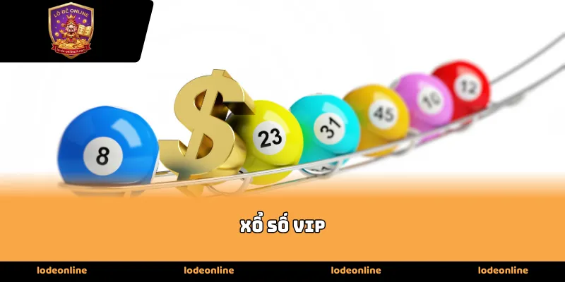 Tổng quan về loại hình Xổ Số Vip hiện nay
